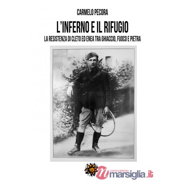 Inferno e il rifugio. La Resistenza di Cleto ed Enea tra ghiaccio, fuoco e pietra (L')