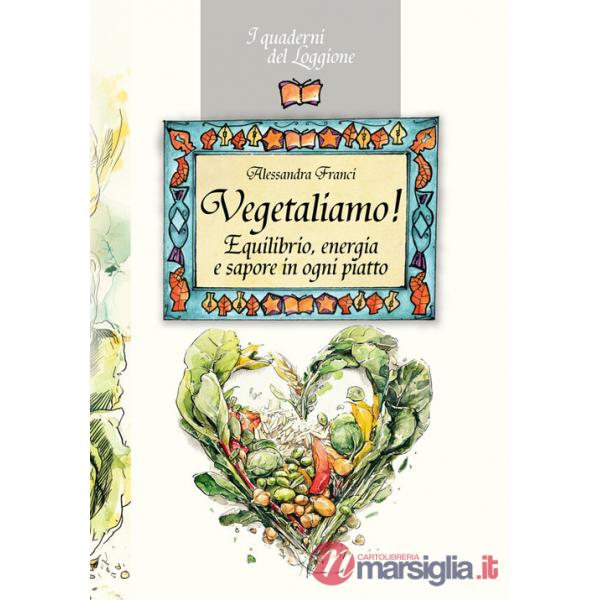 Vegetaliamo! Equilibrio, energia e sapore in ogni piatto