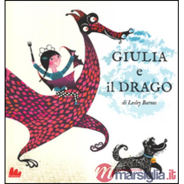 Giulia e il drago. Ediz. illustrata