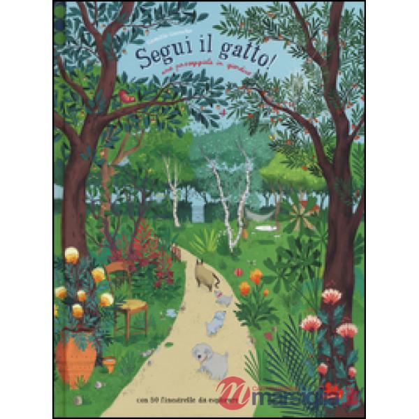 Segui il gatto! Una passeggiata in giardino. Ediz. illustrata