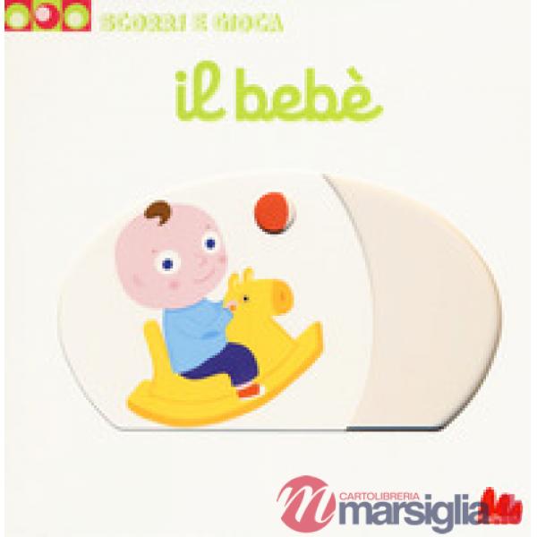Bebè. Scorri e gioca. Ediz. a colori (Il)