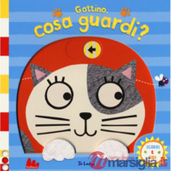 Gattino, cosa guardi? Scorri e ridi. Ediz. a colori