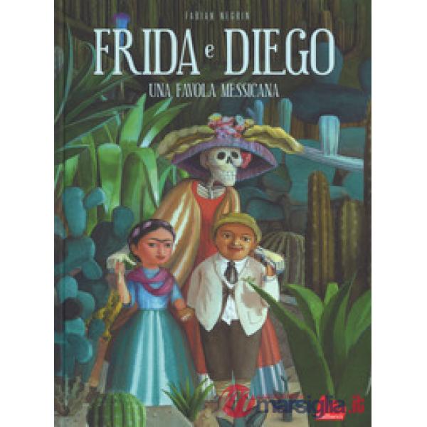 Frida e Diego. Una favola messicana. Ediz. a colori