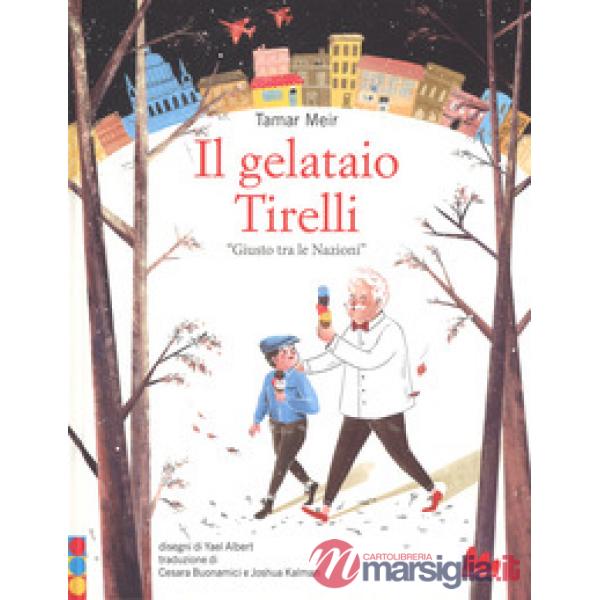 Gelataio Tirelli «Giusto tra le Nazioni». Ediz. a colori (Il)