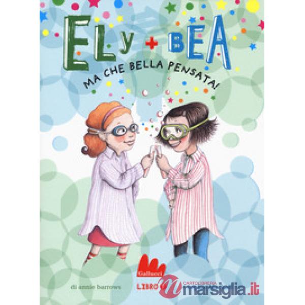 Ma che bella pensata! Ely + Bea. Vol. 7