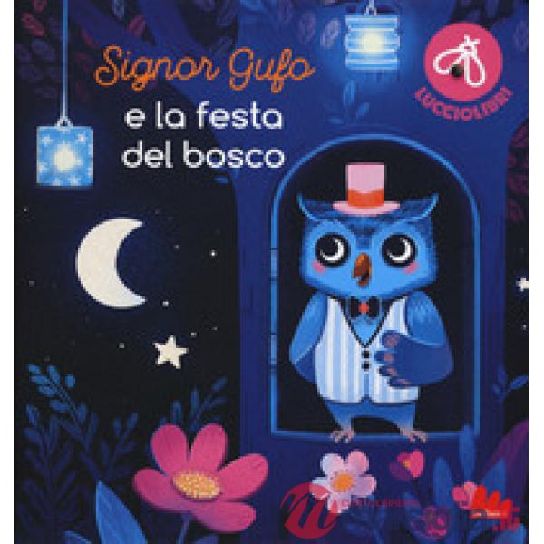 Signor Gufo e la festa del bosco. Lucciolibri. Ediz. a colori