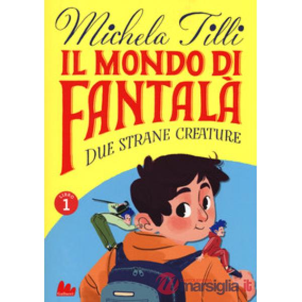 Mondo di Fantalà (Il). Vol. 1: Due strane creature