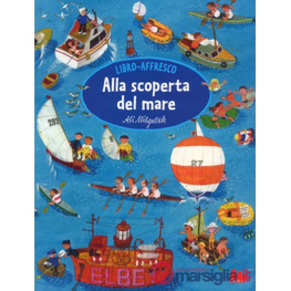 Alla scoperta del mare. Libro affresco. Ediz. a colori