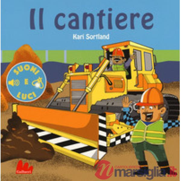 Cantiere. Suoni e luci. Ediz. a colori (Il)