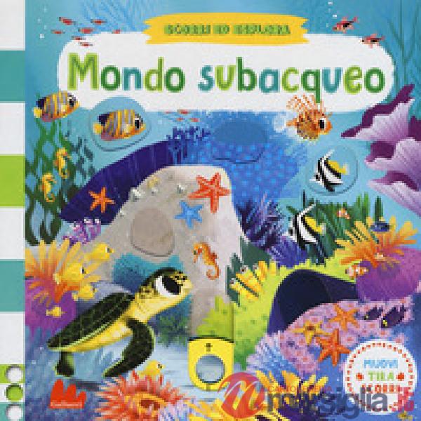 Mondo subacqueo. Scorri ed esplora. Ediz. a colori