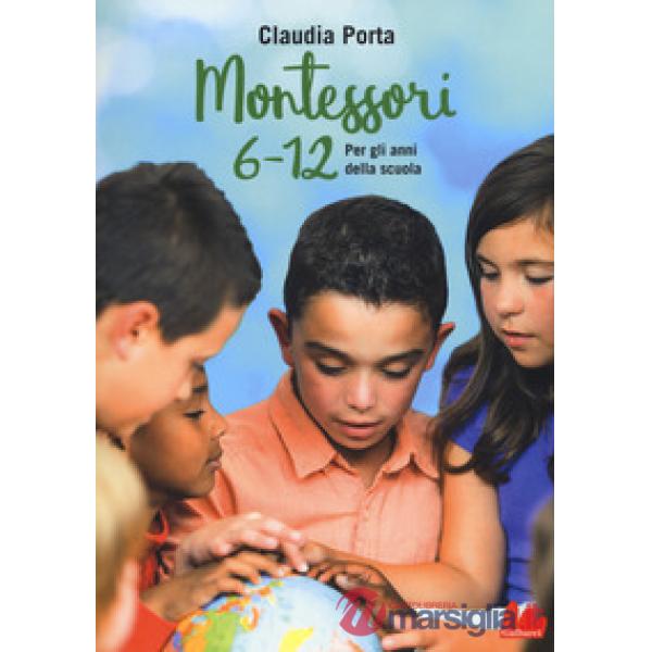 Montessori 6-12. Per gli anni della scuola