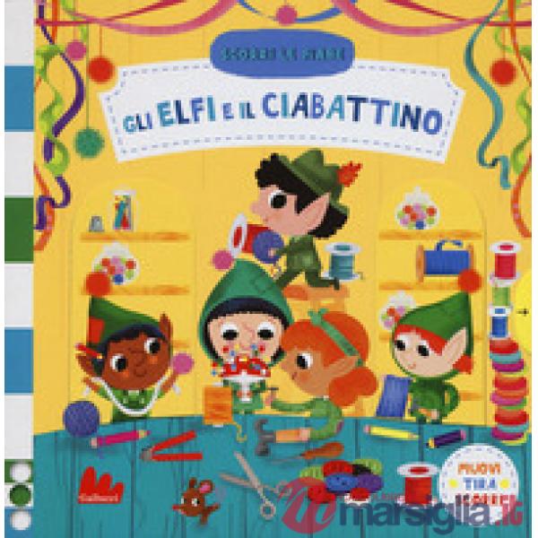 Elfi e il ciabattino. Scorri le fiabe. Ediz. a colori (Gli)