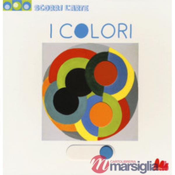 Colori. Scorri l'arte. Ediz. a colori (I)
