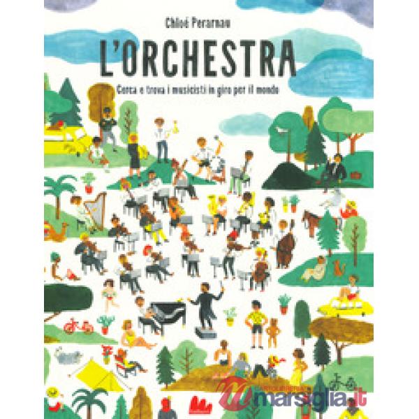 Orchestra. Cerca e trova i musicisti in giro per il mondo. Ediz. a colori (L')