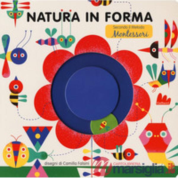 Natura in forma secondo il metodo Montessori. Ediz. a colori