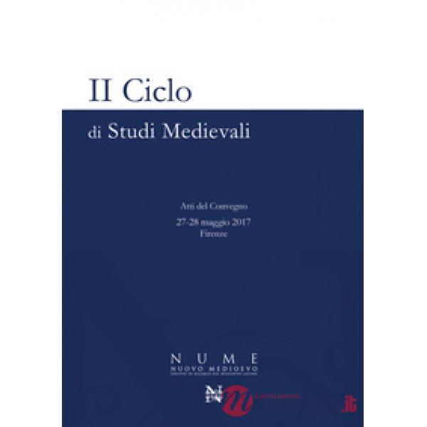 2° ciclo di studi medievali. Atti del Convegno (Firenze, 27-28 maggio 2017)