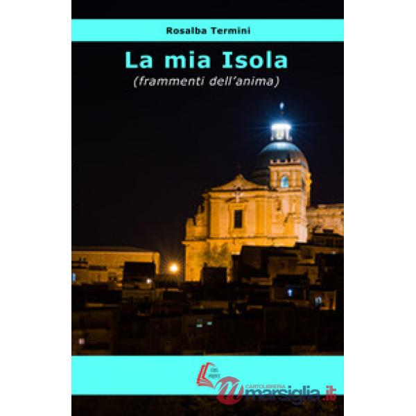 Mia isola (frammenti dell'anima). Nuova ediz. (La)