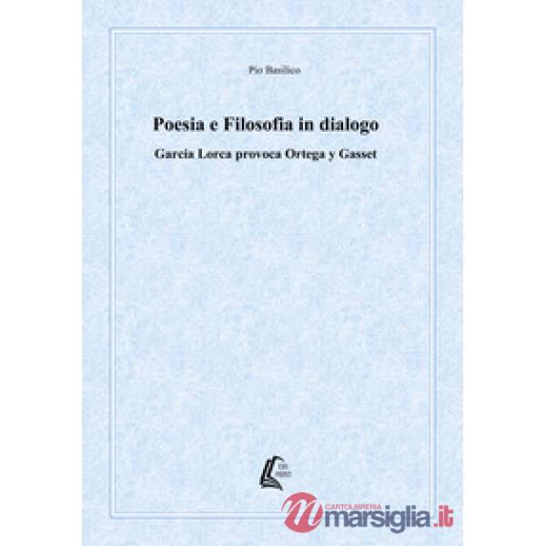 Poesia e filosofia in dialogo. García Lorca provoca Ortega y Gasset. Nuova ediz.