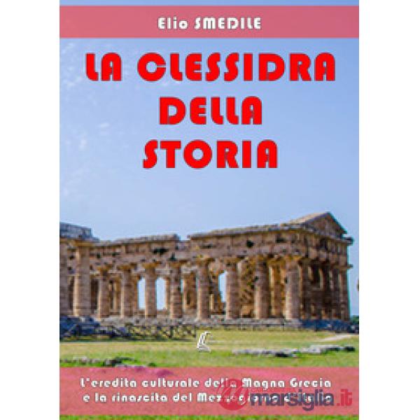 Clessidra della storia. L'eredità culturale della Magna Grecia e la rinascita del Mezzogiorno d'Italia (La)