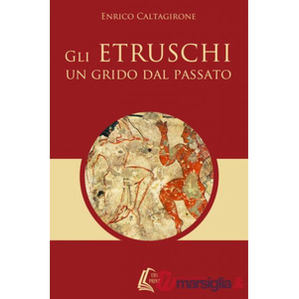 Etruschi. Un grido dal passato (Gli)