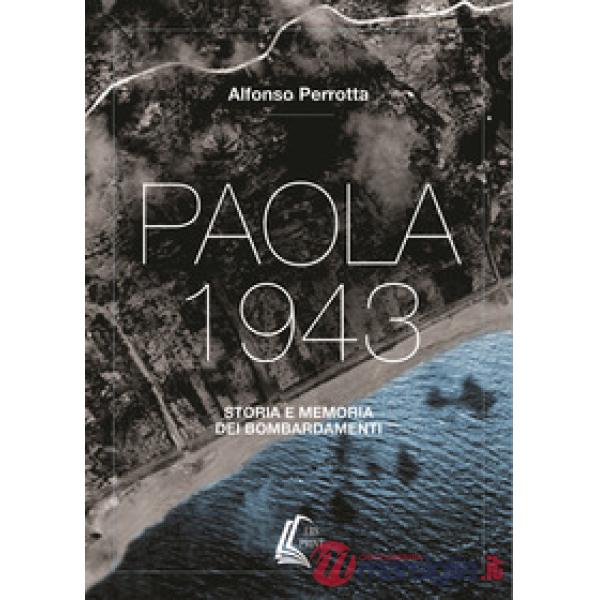 Paola 1943. Storia e memoria dei bombardamenti. Nuova ediz.