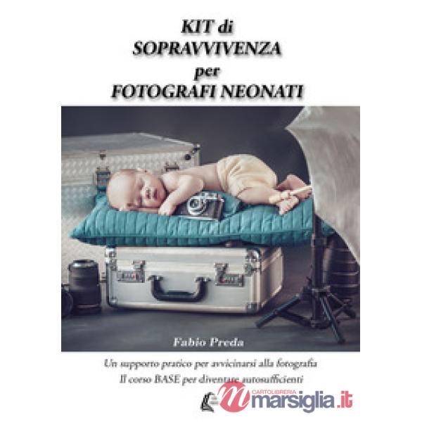 Kit di sopravvivenza per fotografi neonati. Un supporto pratico per avvicinarsi alla fotografia. Il corso base per diventare aut