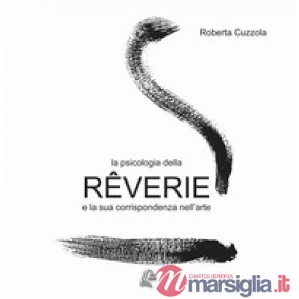 Psicologia della rêverie e la sua corrispondenza nell'arte. Nuova ediz. (La)