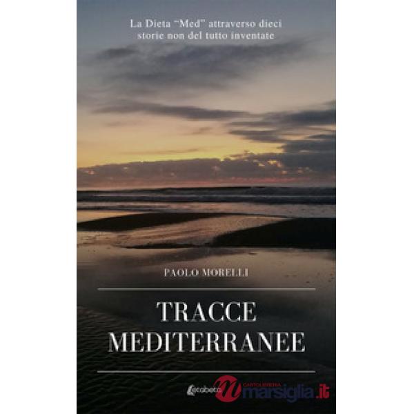 Tracce mediterranee. La dieta "Med" attraverso dieci storie non del tutto inventate