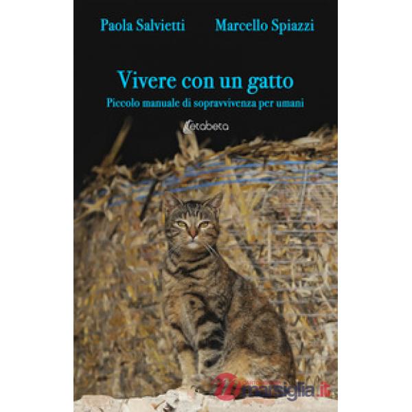 Vivere con un gatto. Piccolo manuale di sopravvivenza per umani. Nuova ediz.