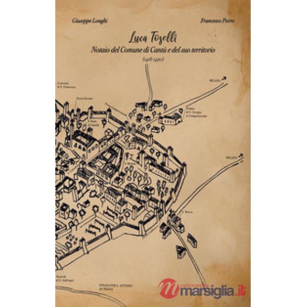 Luca Toselli. Notaio del Comune di Cantù e del suo territorio (1418-1420). Nuova ediz.