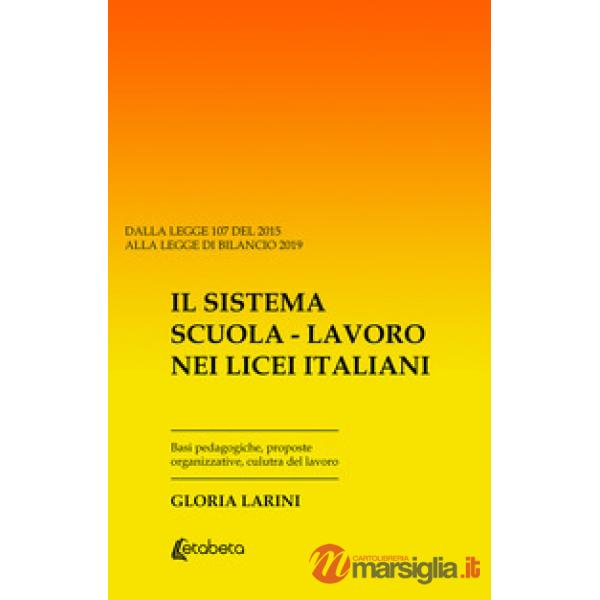 Sistema Scuola-Lavoro nei Licei Italiani. Basi pedagogiche, proposte organizzative, cultura del lavoro (Il)