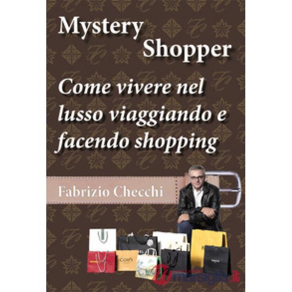 Mystery shopper. Come vivere nel lusso viaggiando e facendo shopping
