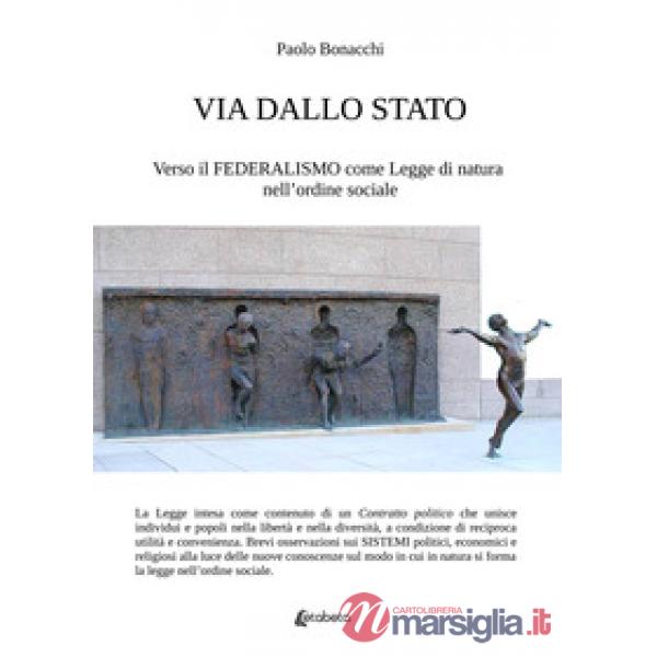 Via dallo Stato. Verso il federalismo come legge di natura nell'ordine sociale