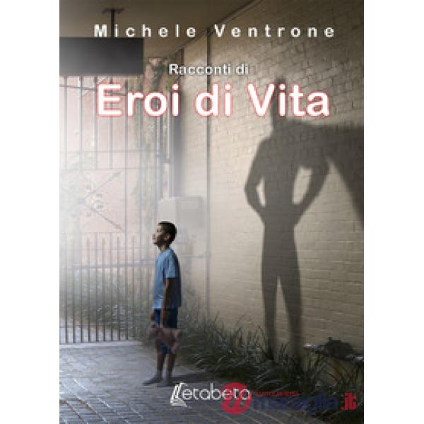 Racconti di eroi di vita. Nuova ediz.