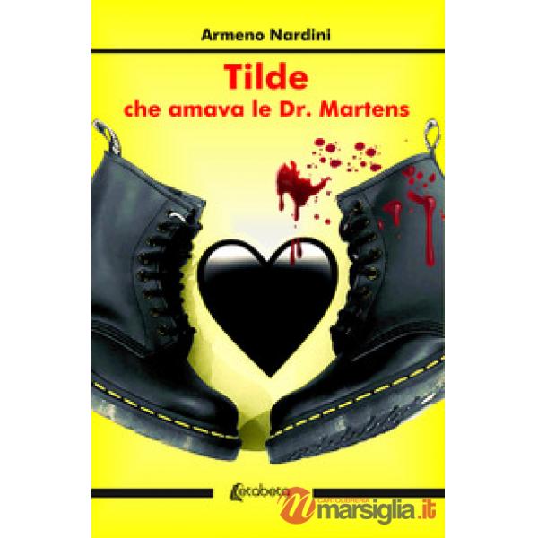 Tilde che amava le Dr. Martens. Nuova ediz.