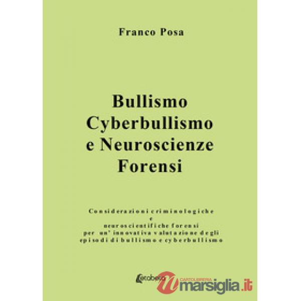 Bullismo, cyberbullismo e neuroscienze forensi. Considerazioni criminologiche e neuroscientifiche forensi per un'innovativa valu