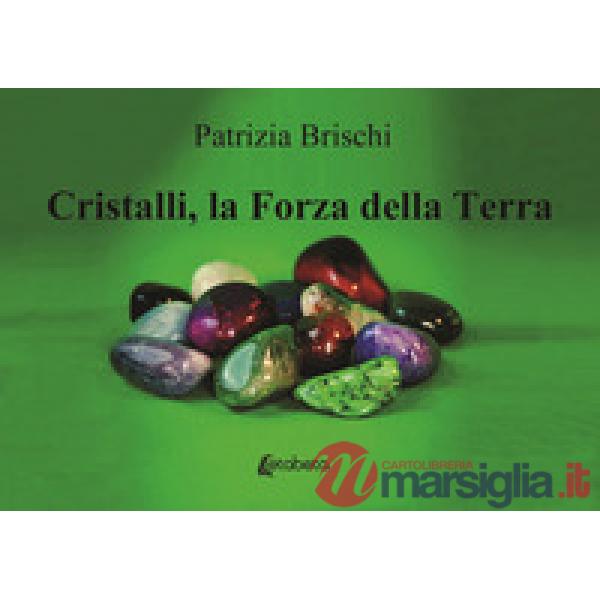 Cristalli, la forza della terra. Nuova ediz.