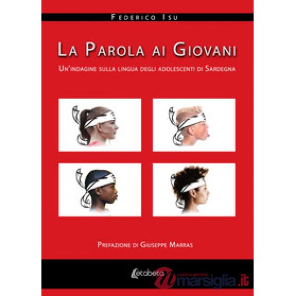 Parola ai giovani. Un'indagine sulla lingua degli adolescenti di Sardegna (La)