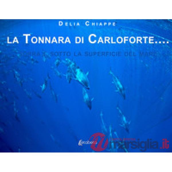 Tonnara di Carloforte... Sopra e sotto la superficie del mare. Ediz. illustrata (La)