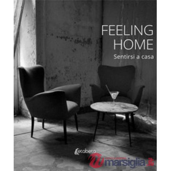 Feeling home. Sentirsi a casa. Ediz. a colori