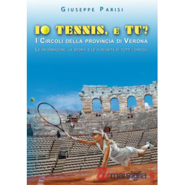 Io tennis, e tu? I circoli della provincia di Verona. Le informazioni, la storia e le curiosità di tutti i circoli