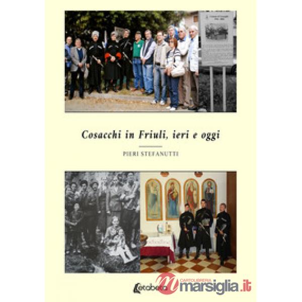 Cosacchi in Friuli, ieri e oggi. Nuova ediz.