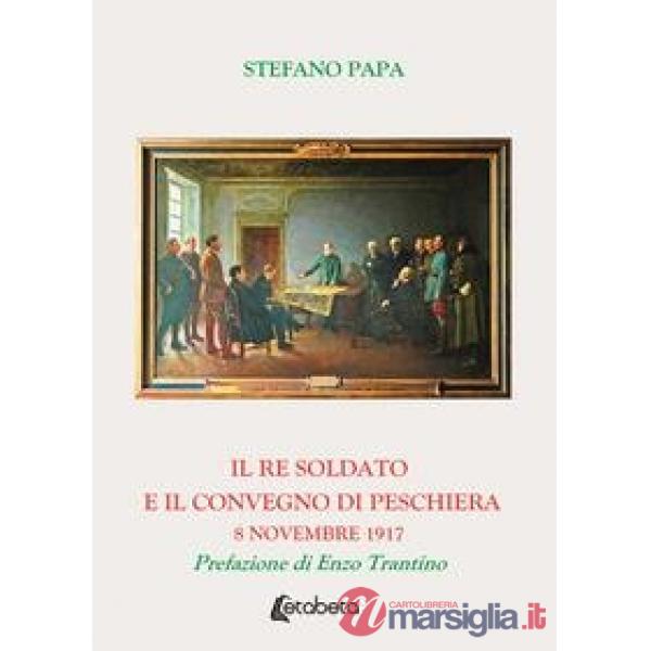 Re soldato e il Convegno di Peschiera. 8 novembre 1917 (Il)
