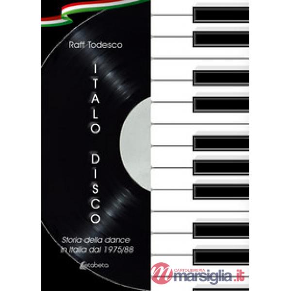 Italo Disco. Storia della dance in Italia dal 1975/88. Nuova ediz.