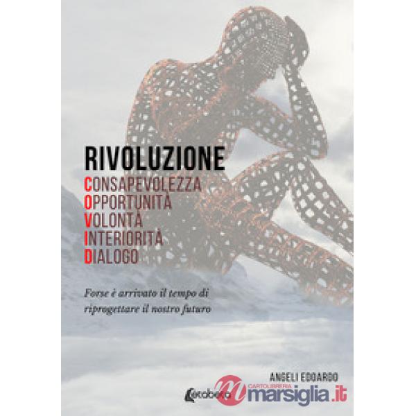Rivoluzione COVID. Forse è arrivato il tempo di riprogettare il nostro futuro