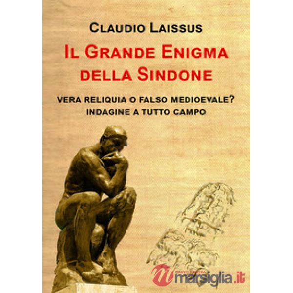 Grande enigma della sindone. Vera reliquia o falso medioevale? Indagine a tutto campo (Il)