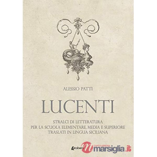 Lucenti. Stralci di letteratura per la scuola elementare, media e superiore traslati in lingua siciliana