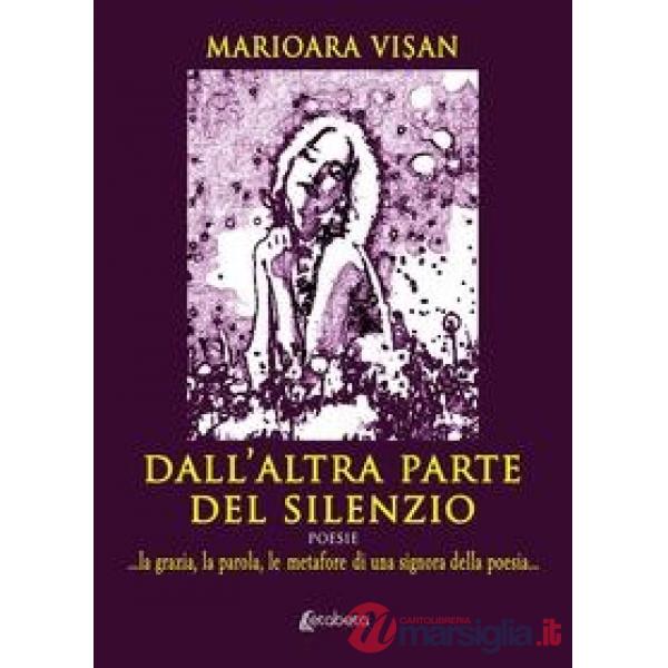 Dall'altra parte del silenzio. ...la grazia, la parola, le metafore di una signora della poesia...