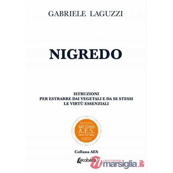 Nigredo. Istruzioni per estrarre dai vegetali e da se stessi le virtù essenziali