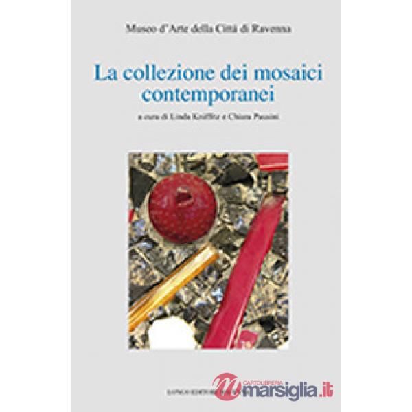 Collezione dei mosaici contemporanei. Museo d'arte della città di Ravenna. Ediz.